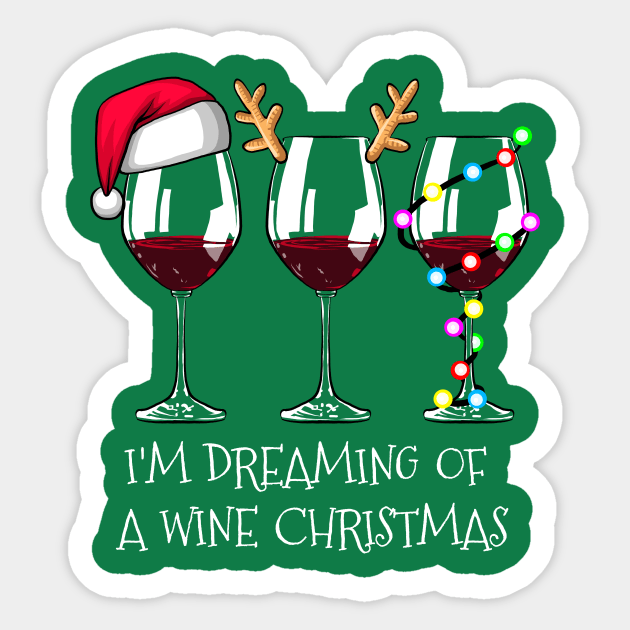 I'm Dreaming of a Wine Christmas Shirt Funny Wine Christmas Tshirt Wine Glass Holiday Gift Funny Christmas Holiday Party Tee Sticker by NickDezArts